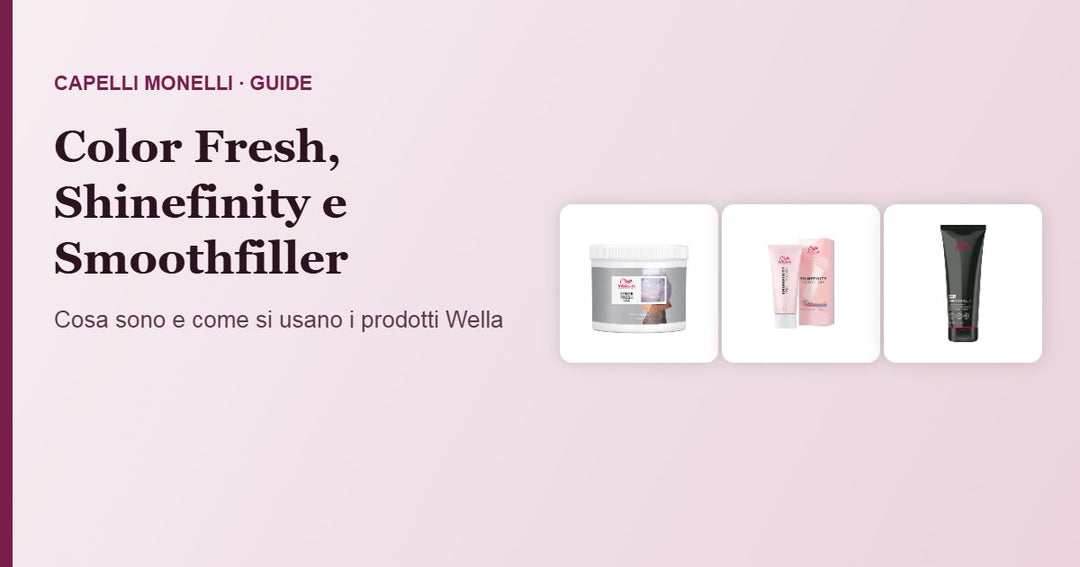 Wella Color Fresh, Shinefinity e Smoothfiller: cosa sono e come si usano