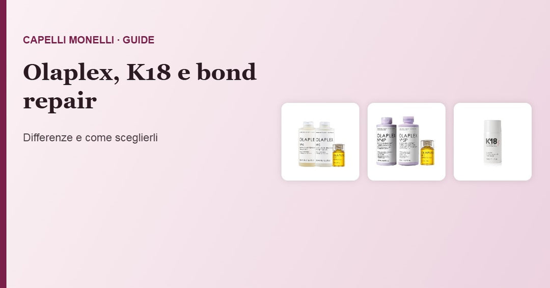 Olaplex, K18 e trattamenti bond repair: differenze e come sceglierli